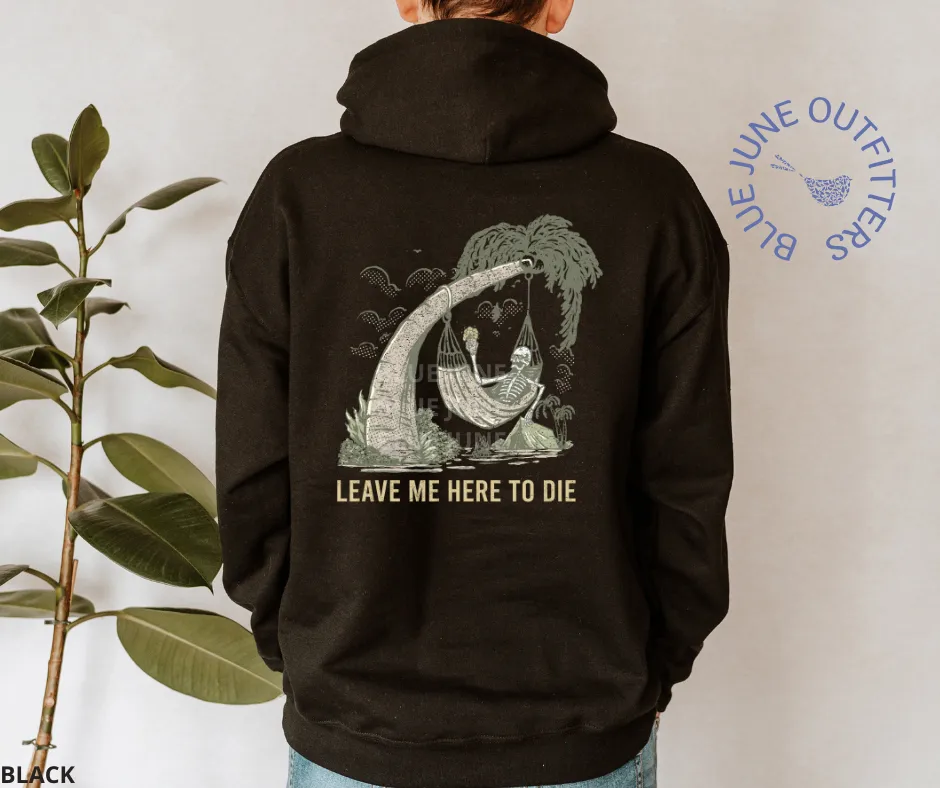 Leave Me Here To Die | Unisex Beach Camping Skeleton Hoodie