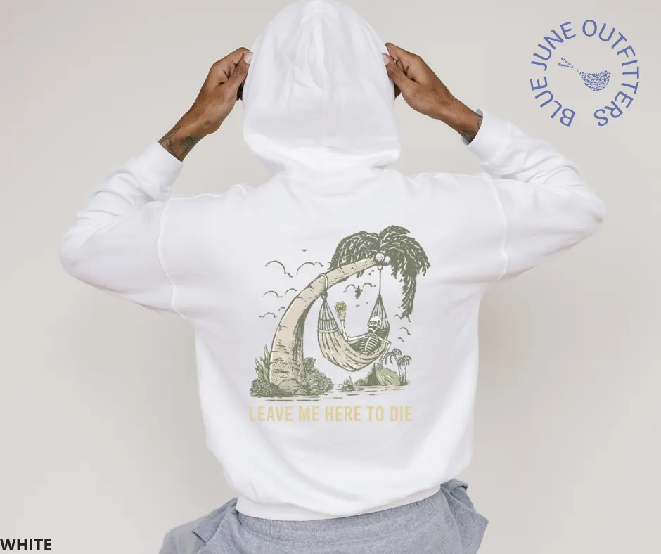 Leave Me Here To Die | Unisex Beach Camping Skeleton Hoodie